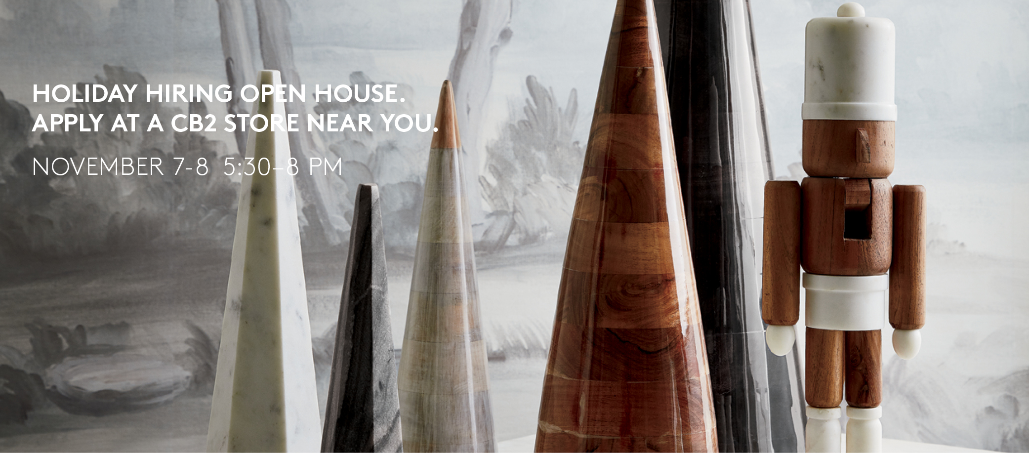 Holiday Hiring Open House. Apply at a CB2 Store Near You.